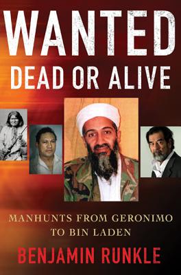 Wanted Dead or Alive: Manhunts from Geronimo to Bin Laden - Runkle, Benjamin