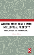 Wanted, More Than Human Intellectual Property: Animal Authors and Human Machines