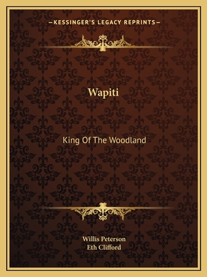 Wapiti: King Of The Woodland - Peterson, Willis