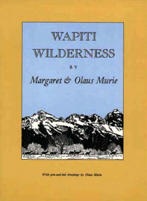 Wapiti Wilderness - Murie, Margaret E, and Murie, Olaus