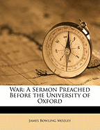 War: A Sermon Preached Before the University of Oxford