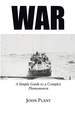 War: A Simple Guide to a Complex Phenomenon - Plant, John