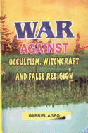 War against Occultism, Witchcraft and False Religion - Agbo, Gabriel