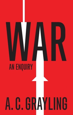 War: An Enquiry - Grayling, A. C.