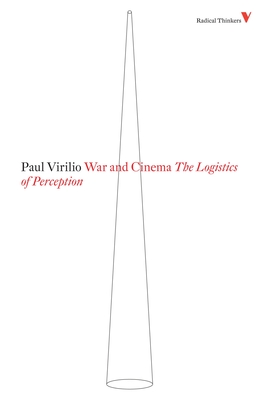 War and Cinema: The Logistics of Perception - Virilio, Paul, and Camiller, Patrick (Translated by)