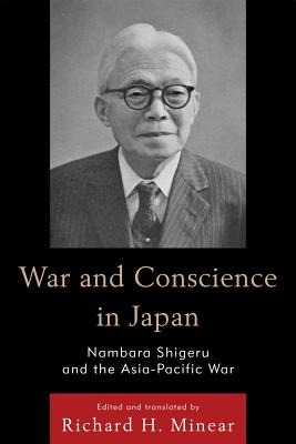 War and Conscience in Japan: Nambara Shigeru and the Asia-Pacific War - Shigeru, Nambara, and Minear, Richard H. (Editor)