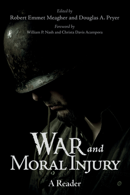 War and Moral Injury - Meagher, Robert Emmet (Editor), and Pryer, Douglas A (Editor), and Nash, William P (Foreword by)