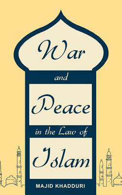 War and Peace in the Law of Islam - Khadduri, Majid, and Lawbook Exchange Ltd (Creator)