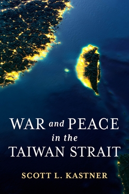 War and Peace in the Taiwan Strait - Kastner, Scott L
