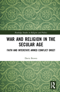 War and Religion in the Secular Age: Faith and Interstate Armed Conflict Onset