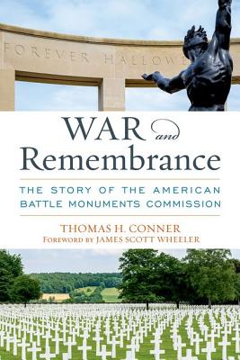 War and Remembrance: The Story of the American Battle Monuments Commission - Conner, Thomas H, and Wheeler, James Scott (Foreword by)