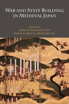 War and State Building in Medieval Japan - Ferejohn, John A (Editor), and Rosenbluth, Frances McCall (Editor)