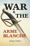 War and the Arme Blanche: With an Excerpt From Remembering Sion By Ryan Desmond