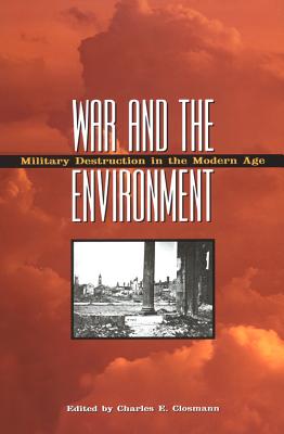 War and the Environment: Military Destruction in the Modern Age - Closmann, Charles E (Editor)