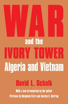 War and the Ivory Tower: Algeria and Vietnam - Schalk, David L (Introduction by), and Stora, Benjamin (Preface by), and Herring, George (Preface by)