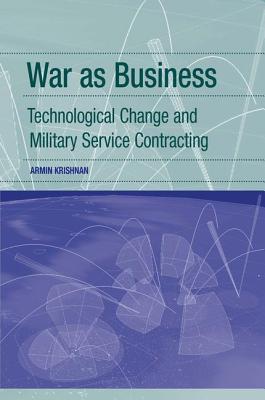 War as Business: Technological Change and Military Service Contracting - Krishnan, Armin