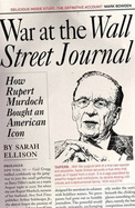 War at the Wall Street Journal: How Rupert Murdoch Bought an AmericanIcon