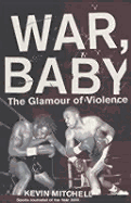 War, Baby: The Glamour of Violence - Mitchell, K, and Mitchell, Kevin