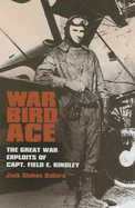 War Bird Ace: The Great War Exploits of Capt. Field E. Kindley Volume 8