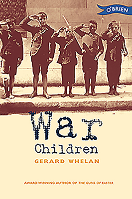 War Children: Stories from Ireland's War of Independence - Whelan, Gerard