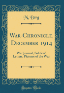 War-Chronicle, December 1914: War Journal, Soldiers' Letters, Pictures of the War (Classic Reprint)