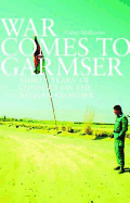 War Comes to Garmser: Thirty Years of Conflict in the Afghan Frontier