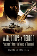 War, Coups, and Terror: Pakistan's Army in Years of Turmoil