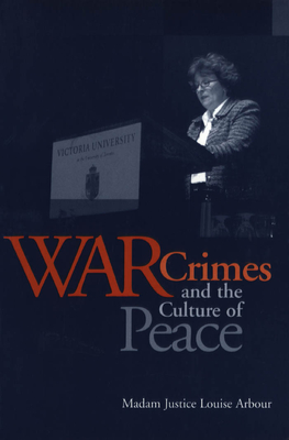 War Crimes and the Culture of Peace - Arbour, Louise