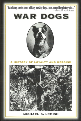 War Dogs: A History of Loyalty and Heroism - Lemish, Michael G