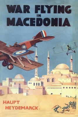 War Flying in Macedonia - Heydemarck, Haupt