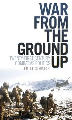 War From The Ground Up: Twenty-First Century Combat as Politics - Simpson, Emile