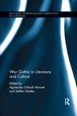 War Gothic in Literature and Culture - Hantke, Steffen (Editor), and Soltysik Monnet, Agnieszka (Editor)