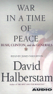 War in a Time of Peace: Bush, Clinton, and the Generals - Halberstam, David (Read by)