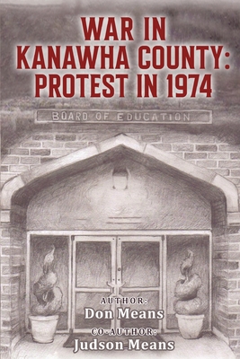 War in Kanawha County: Protest in 1974 - Means, Don, and Means, Judson