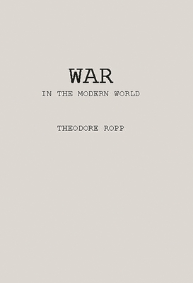 War in the Modern World - Ropp, Theodore, Professor, and Unknown