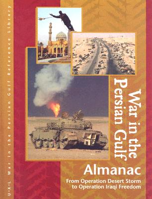 War in the Persian Gulf Almanac: From Operation Desert Storm to Operation Iraqi Freedom - Hillstrom, Laurie Collier (Editor), and Carnagie, Julie (Editor)
