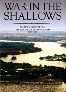 War in the Shallows: U.S. Navy Coastal and Riverine Warfare in Vietnam, 1965-1968: U.S. Navy Coastal and Riverine Warfare in Vietnam, 1965-1968