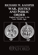 War, Justice, and Public Order: England and France in the Later Middle Ages