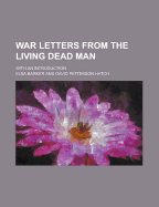 War Letters from The Living Dead Man: With an Introduction