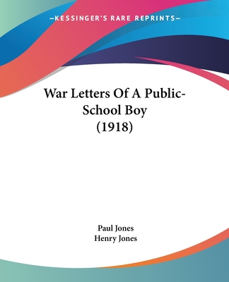 War Letters of a Public-School Boy (1918) - Jones, Paul, Dr., and Jones, Henry, Sir (Foreword by)