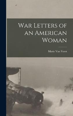 War Letters of an American Woman - Vorst, Marie Van