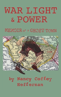 War Light & Power: Memoir of a Ghost Town - Heffernan, Nancy Coffey