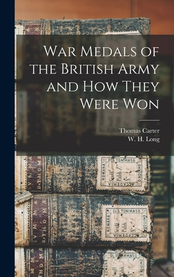 War Medals of the British Army and How They Were Won - Carter, Thomas, and Long, W H