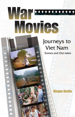 War Movies: Journeys to Vietnam: Scenes and Out-Takes - Karlin, Wayne