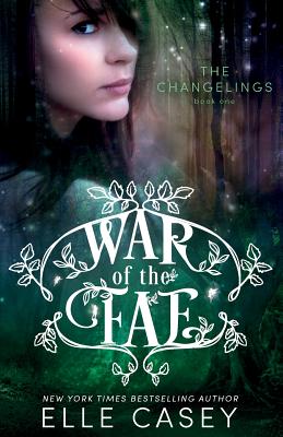 War of the Fae (Book 1, the Changelings) - Casey, Elle