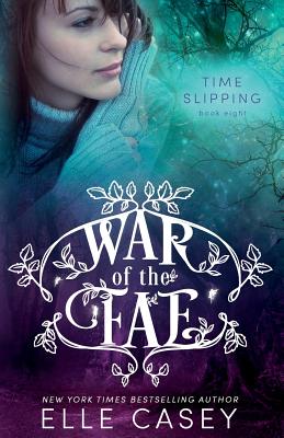 War of the Fae (Book 8, Time Slipping) - Casey, Elle