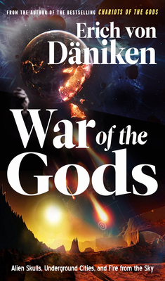 War of the Gods: Alien Skulls, Underground Cities, and Fire from the Sky - Von Daniken, Erich