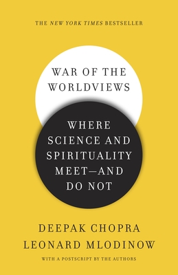 War of the Worldviews: Where Science and Spirituality Meet -- and Do Not - Chopra, Deepak, and Mlodinow, Leonard