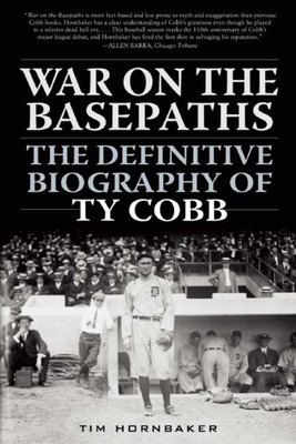 War on the Basepaths: The Definitive Biography of Ty Cobb - Hornbaker, Tim