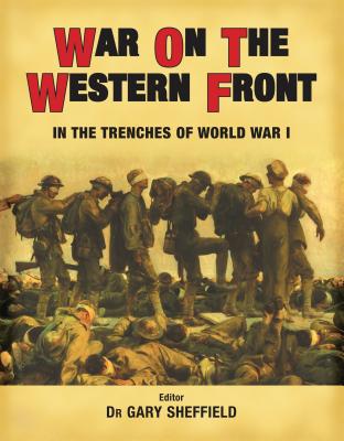 War on the Western Front: In the Trenches of World War I - Sheffield, Gary